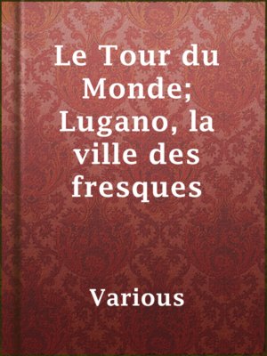 cover image of Le Tour du Monde; Lugano, la ville des fresques